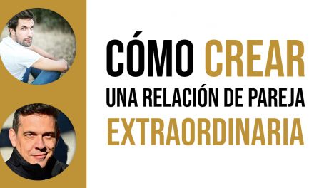 Cómo crear una RELACIÓN DE PAREJA EXTRAORDINARIA