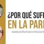 ¿Por qué SUFRIMOS en las RELACIONES DE PAREJA?